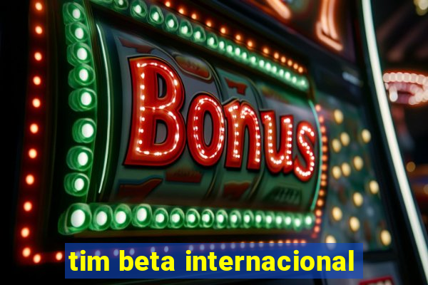 tim beta internacional